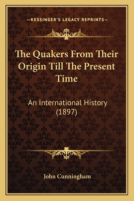 The Quakers From Their Origin Till The Present ... 1166321150 Book Cover