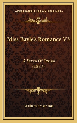 Miss Bayle's Romance V3: A Story Of Today (1887) 1167105699 Book Cover