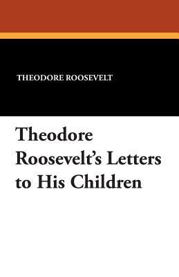 Theodore Roosevelt's Letters to His Children 1434496236 Book Cover