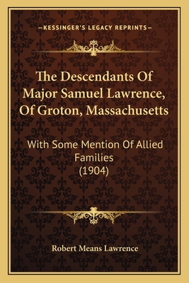 The Descendants Of Major Samuel Lawrence, Of Gr... 1165118378 Book Cover