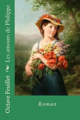 Les amours de Philippe: Roman [French] 1530328098 Book Cover