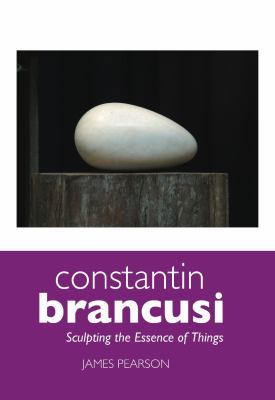 Constantin Brancusi: Sculpting the Essence of T... 1861714343 Book Cover