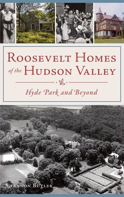 Roosevelt Homes of the Hudson Valley: Hyde Park... 1540243850 Book Cover