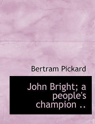John Bright; A People's Champion .. 1115867385 Book Cover