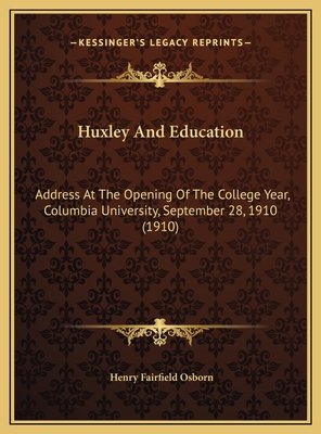 Huxley And Education: Address At The Opening Of... 1169637442 Book Cover