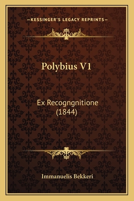 Polybius V1: Ex Recogngnitione (1844) [Latin] 1168155169 Book Cover