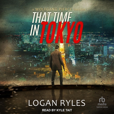That Time in Tokyo: A Wolfgang Pierce Thriller B0BZR7J1FQ Book Cover