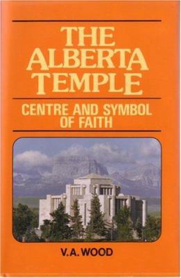 The Alberta Temple: Centre and Symbol of Faith 0920490956 Book Cover