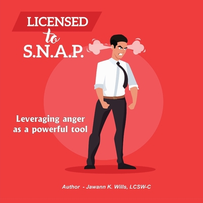 Licensed to S.N.A.P.: Leveraging Anger as a Pow... 1734249641 Book Cover