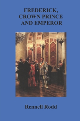 Frederick, Crown Prince and Emperor B089774K95 Book Cover