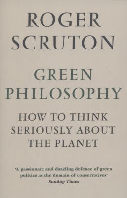 Green Philosophy: How to think seriously about ... 184887202X Book Cover