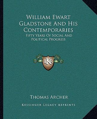 William Ewart Gladstone and His Contemporaries:... 1163252514 Book Cover