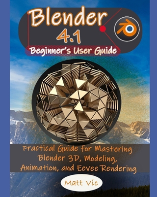 Blender 4.1 Beginner's User Guide: Practical Gu... B0D3ZJ4CRZ Book Cover