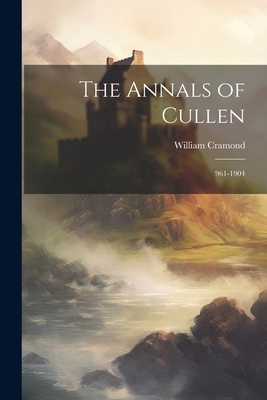 The Annals of Cullen: 961-1904 102119400X Book Cover