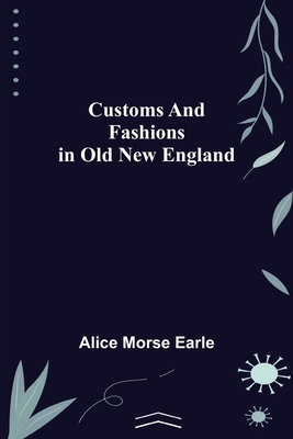 Customs and Fashions in Old New England 9356230463 Book Cover