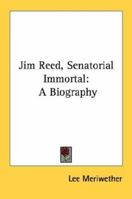Jim Reed, Senatorial Immortal: A Biography 1432517643 Book Cover