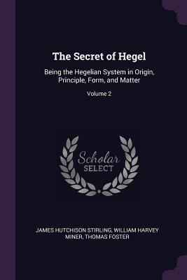 The Secret of Hegel: Being the Hegelian System ... 137753121X Book Cover