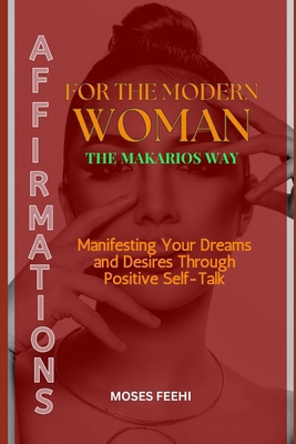 Affirmations for the Modern Woman the Makarios ... B0DJGP5F2V Book Cover