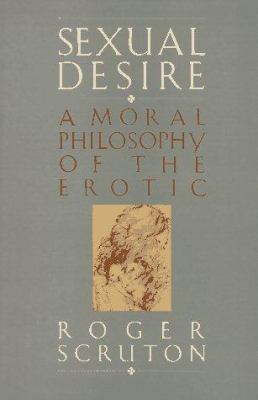 Sexual Desire: A Moral Philosophy Of The Erotic 0029292808 Book Cover