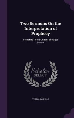 Two Sermons On the Interpretation of Prophecy: ... 135837886X Book Cover