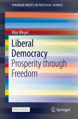 Liberal Democracy: Prosperity Through Freedom 3030474070 Book Cover