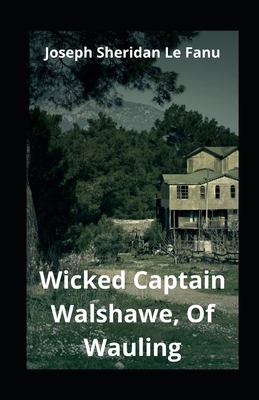 Wicked Captain Walshawe, Of Wauling illustrated B08JDTP4MZ Book Cover