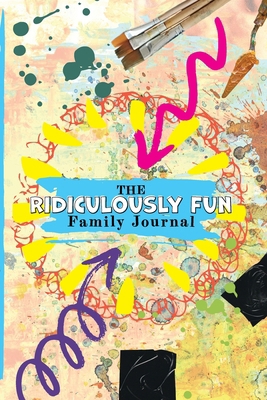 The Ridiculously Fun Family Journal 1300189061 Book Cover