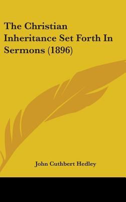 The Christian Inheritance Set Forth In Sermons ... 0548939535 Book Cover