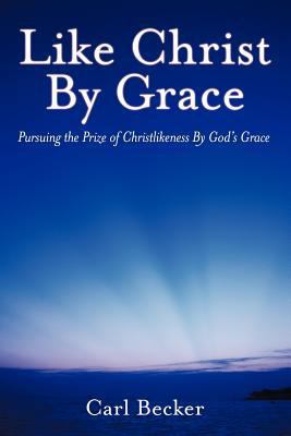 Like Christ by Grace: Pursuing the Prize of Chr... 1449749038 Book Cover