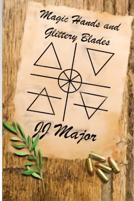 Magic Hands and Glittery Blades 1704109191 Book Cover