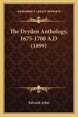 The Dryden Anthology, 1675-1700 A.D (1899) 1163906492 Book Cover