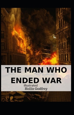 The Man Who Ended War Illustrated