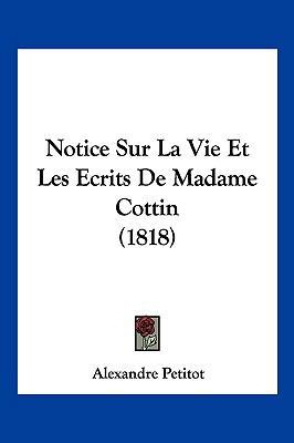 Notice Sur La Vie Et Les Ecrits De Madame Cotti... [French] 1160210071 Book Cover