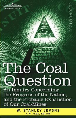 The Coal Question: An Inquiry Concerning the Pr... 1616407638 Book Cover