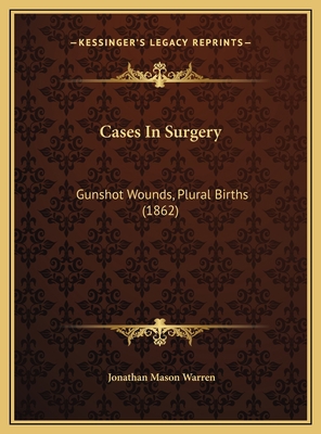 Cases In Surgery: Gunshot Wounds, Plural Births... 1169496792 Book Cover