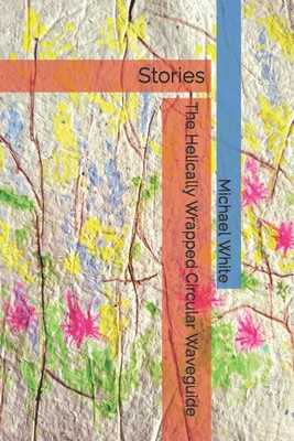 The Helically Wrapped Circular Waveguide: Stories B09RMF4LCB Book Cover