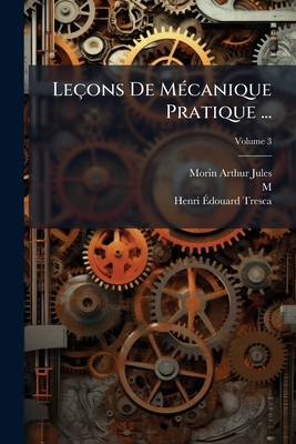 Leçons De Mécanique Pratique ...; Volume 3 [French] 1179012011 Book Cover