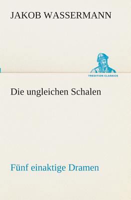 Die ungleichen Schalen Fünf einaktige Dramen [German] 3849546780 Book Cover