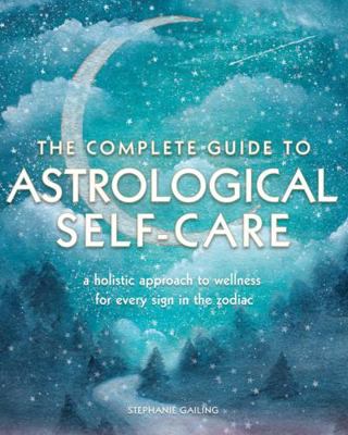 The Complete Guide to Astrological Self Care 1577152417 Book Cover