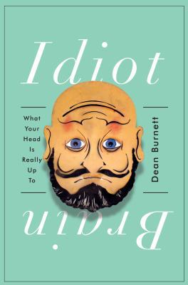 Idiot Brain: What Your Head Is Really Up to 0393253783 Book Cover