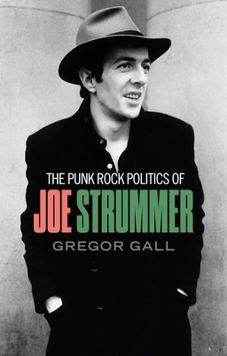 The Punk Rock Politics of Joe Strummer: Radical... 1526148986 Book Cover