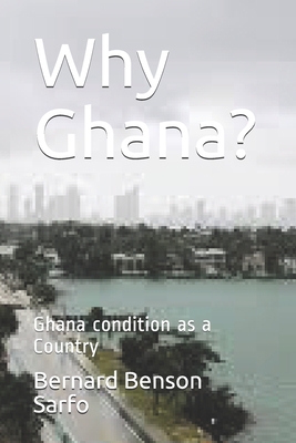 Why Ghana?: Ghana condition as a Country B084QLSGF1 Book Cover