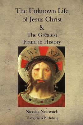 The Unknown Life of Jesus Christ and the Greate... 1475017294 Book Cover