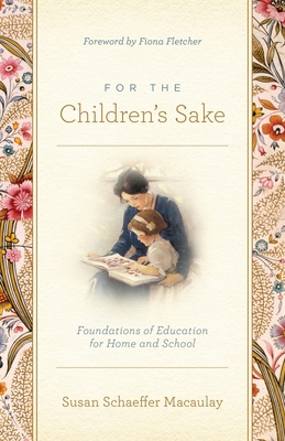 For the Children's Sake: Foundations of Educati... 1433580004 Book Cover