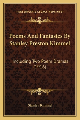 Poems And Fantasies By Stanley Preston Kimmel: ... 1166925048 Book Cover