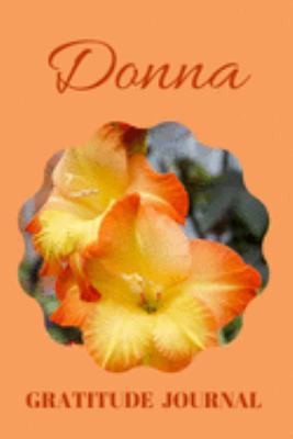 Paperback Donna Gratitude Journal : Floral Design Diary Personalized with Name Prompted for Women and Girls Book