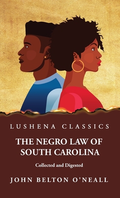 The Negro Law of South Carolina Collected and D... 1639237801 Book Cover