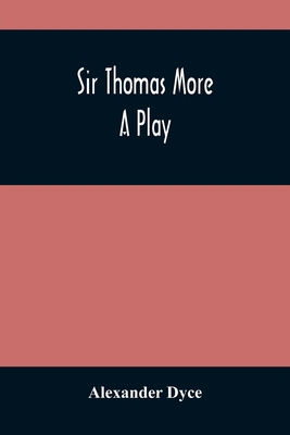 Sir Thomas More: A Play 9354488161 Book Cover