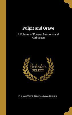 Pulpit and Grave: A Volume of Funeral Sermons a... 1010446797 Book Cover