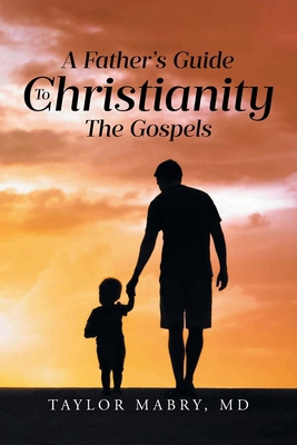 A Father's Guide to Christianity: The Gospels B0FDFLW683 Book Cover